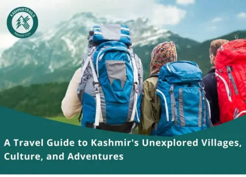 A Travel Guide to Kashmir’s Unexplored Villages, Culture, and Adventures